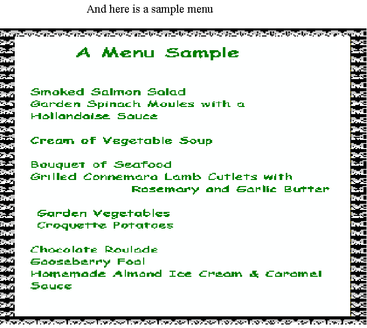 a represetative menu based on frequent offerings in the dining room.Dinner is normally served around 8 in the evening and would consist of a soup or a starter followed by a main course and then a desert which both use vegetables and fruit from the garden as well local produce such as our own eggs and connemara lamb or fish and seafood from Cleggan or Auchrisbeg